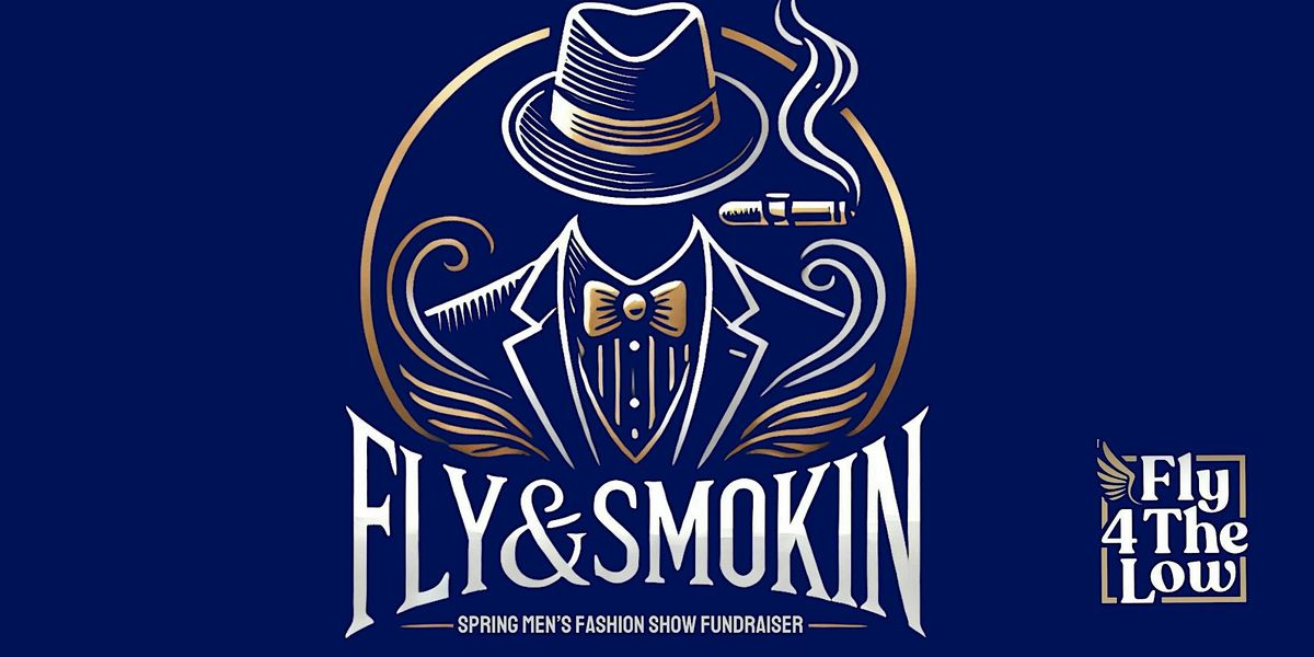 Fly & Smokin: Spring Men's Fashion Show Fundraiser