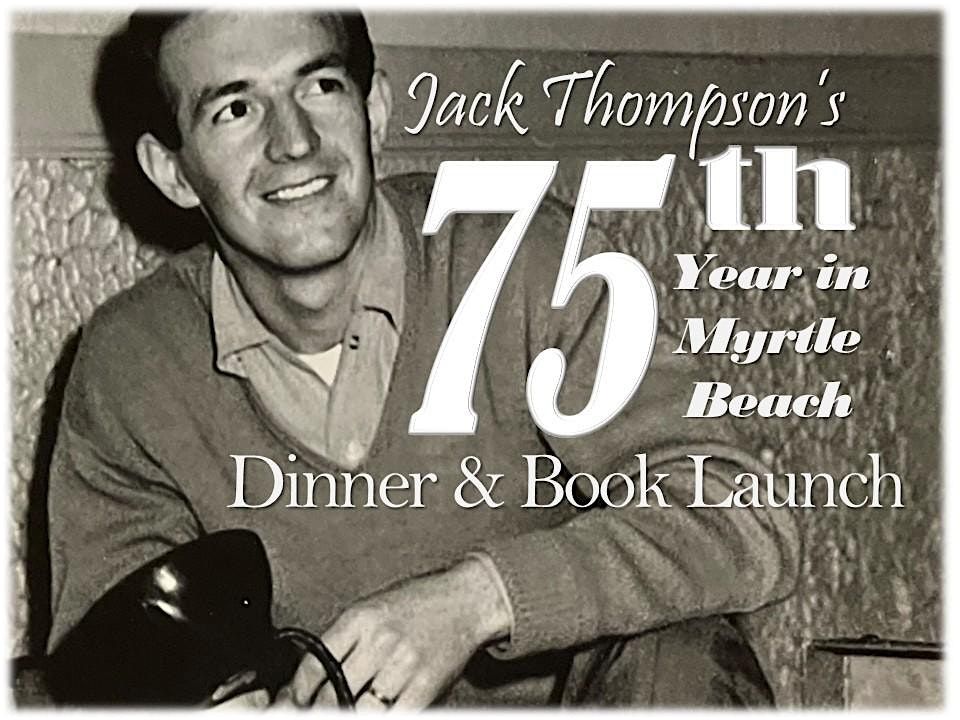 Jack Thompson's 75th Year in Myrtle Beach Dinner & Book Launch