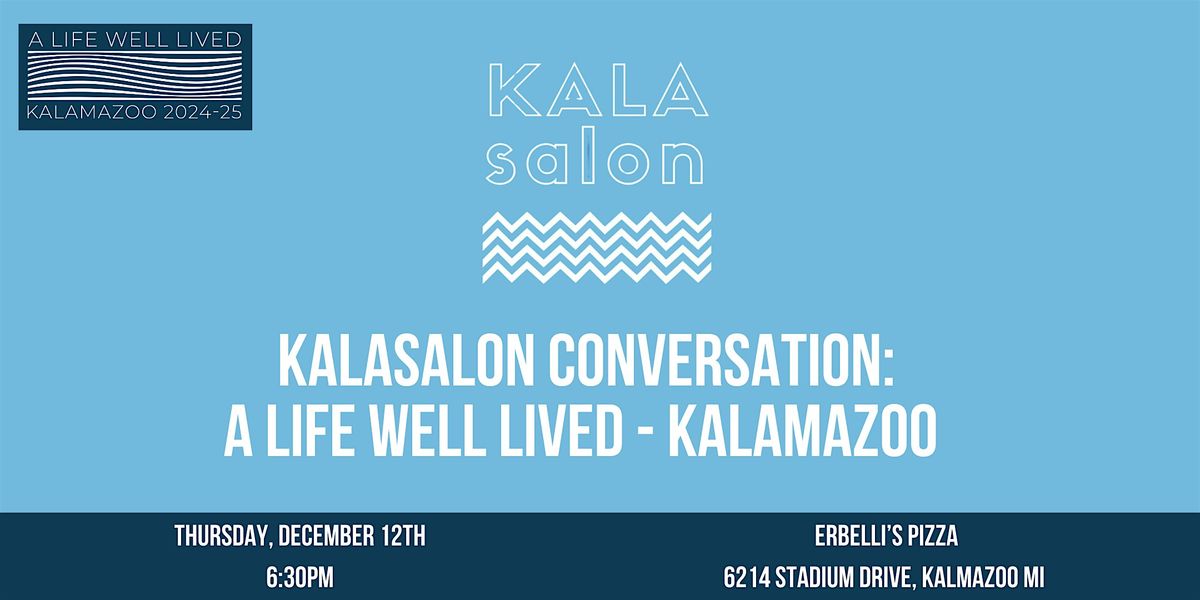 KalaSalon Conversation: A Life Well Lived - Kalamazoo