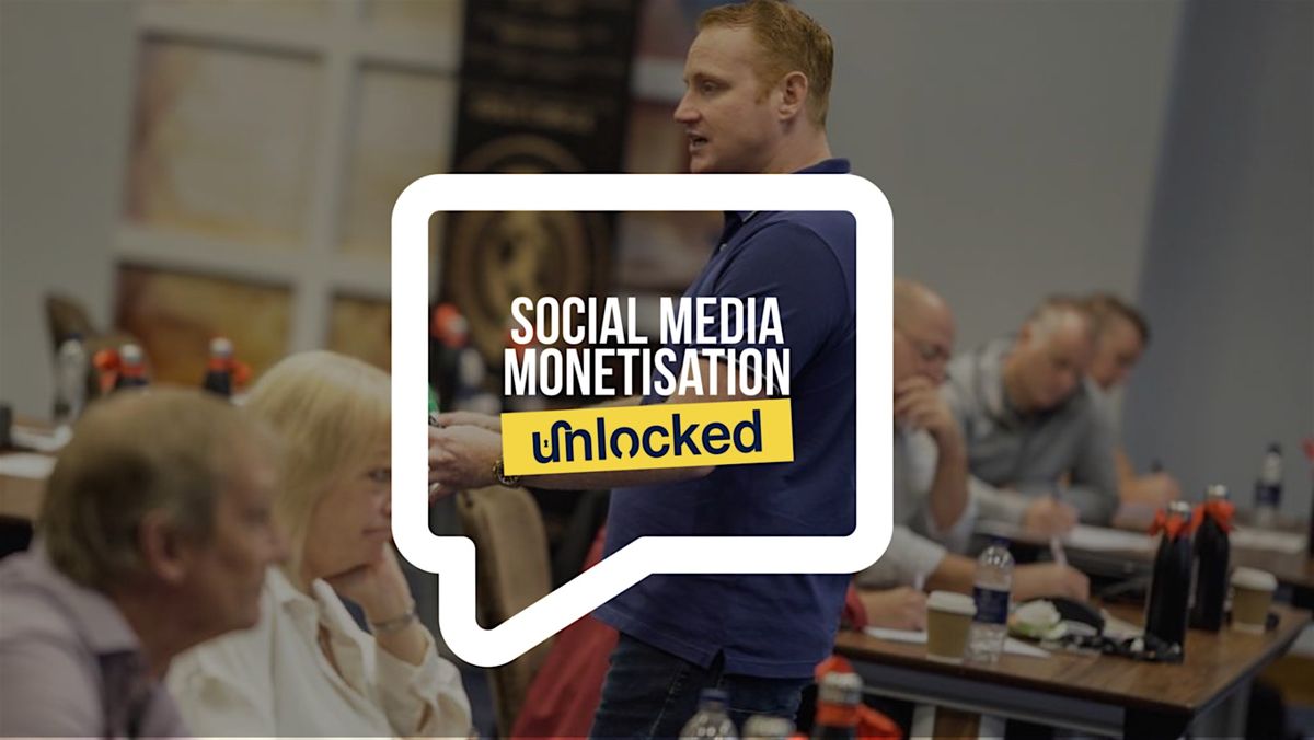 Social Media Monetisation Unlocked - Ashford