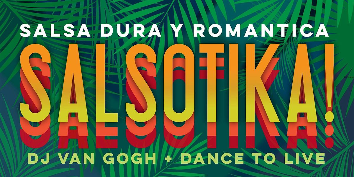 Salsa Saturday with Salsotika + DJ Van Gogh + Dance to Live!