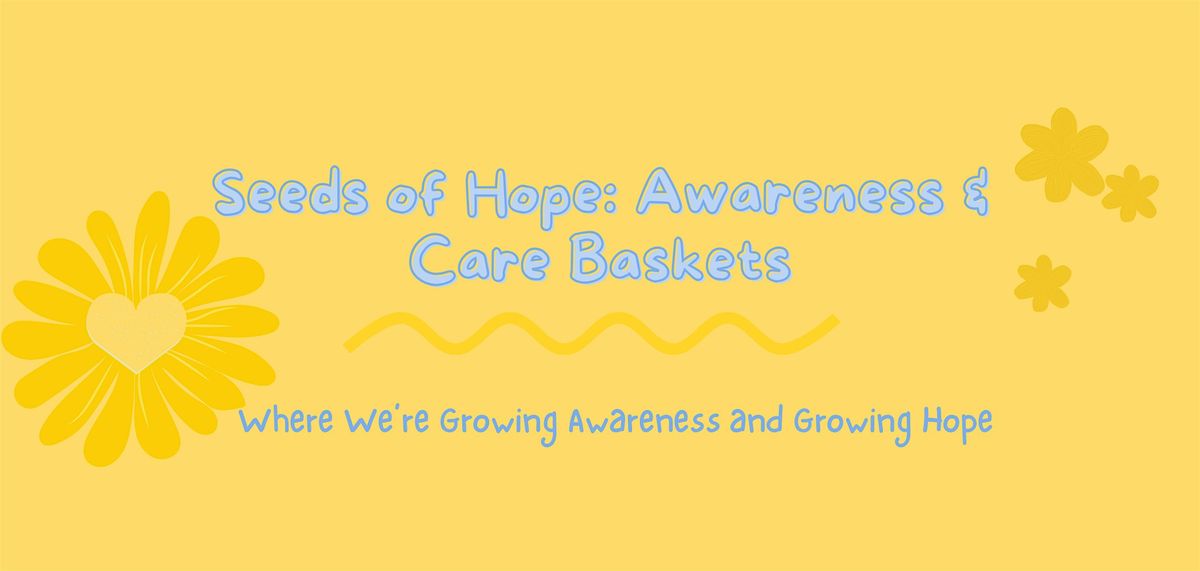 Seeds of Hope: Awareness & Care Baskets