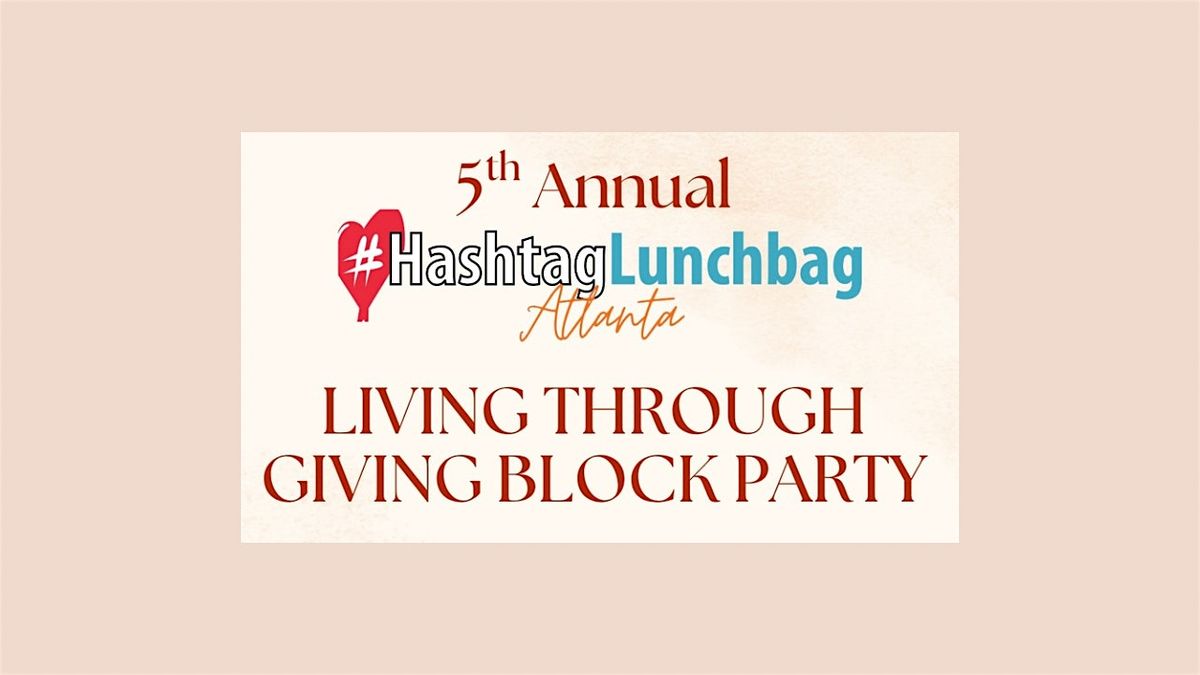 Hashtag Lunchbag ATL: 5th Annual Living Through Giving Block Party