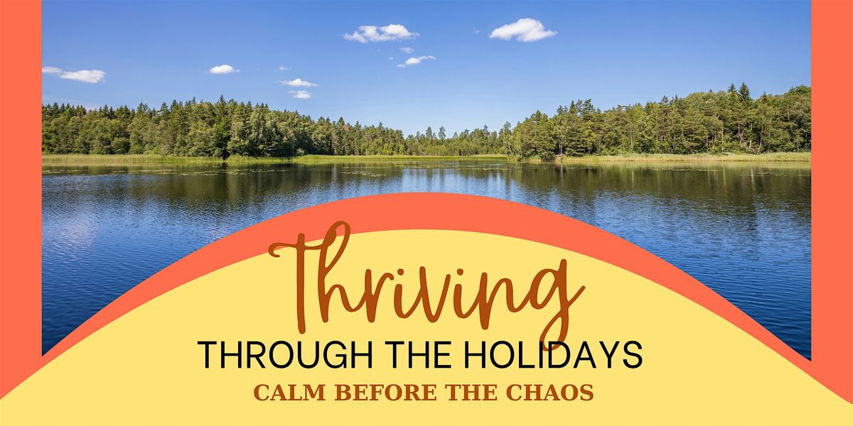 Thriving Through the Holidays \u2013 Calm Before the Chaos