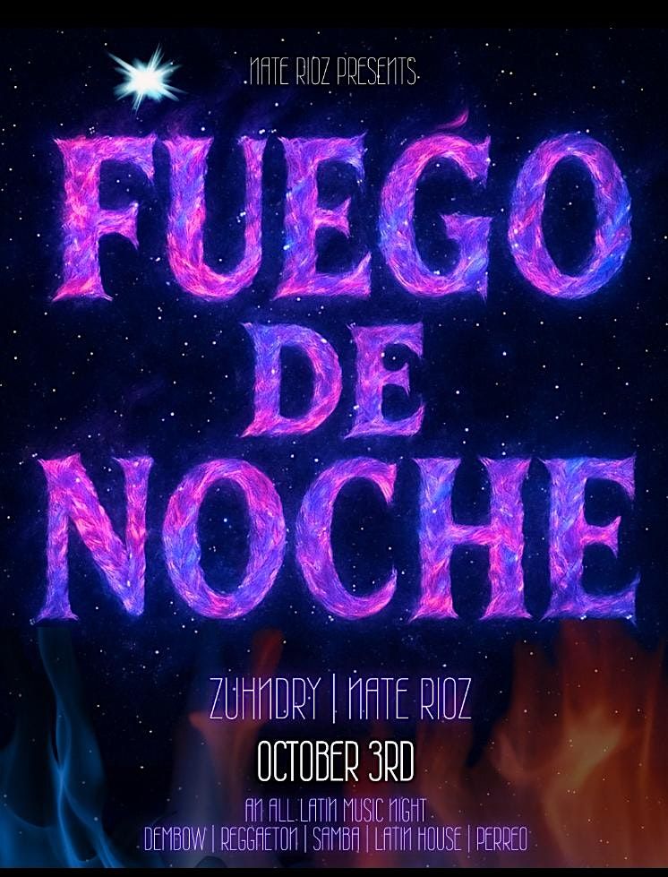 FUEGO DE NOCHE FRIDAY OCTOBER 3RD NATE RIOZ-ZUHNDRY