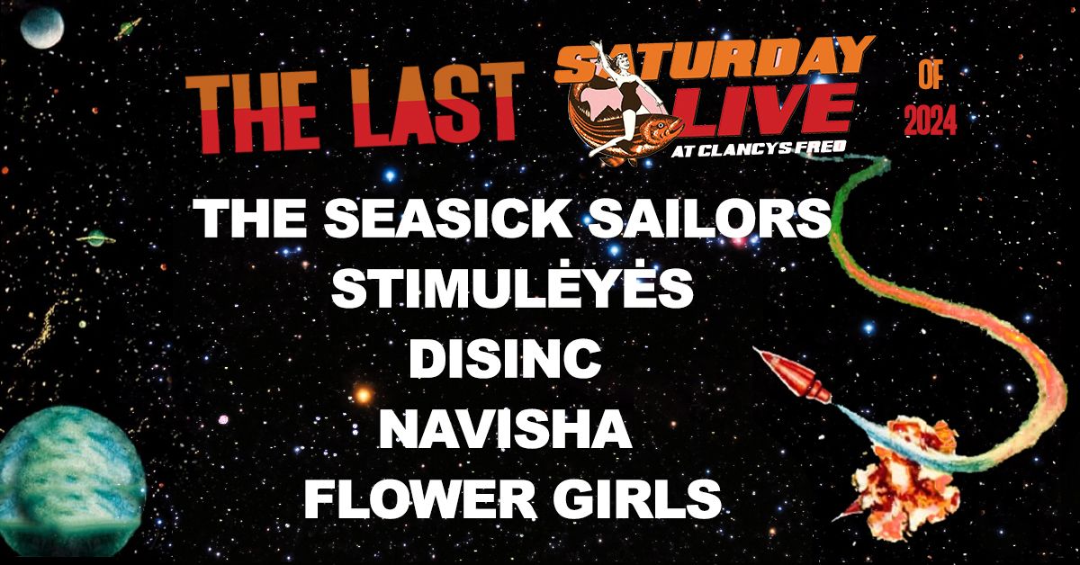 LAST Saturday Live! The Seasick Sailors \ud83d\ude80  STIMUL\u0116Y\u0116S \u2730 DISINC  \ud83d\ude80 Navisha \u2730 Flower Girls \ud83d\ude80