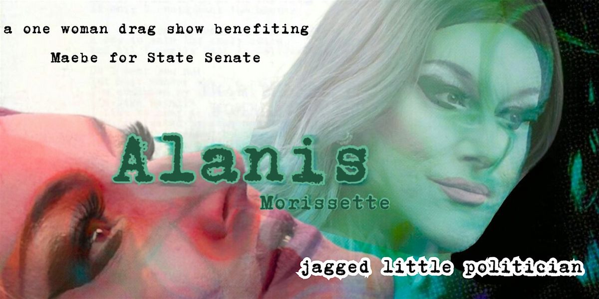 Jagged Little Politician: An Alanis Morissette Themed Drag Show