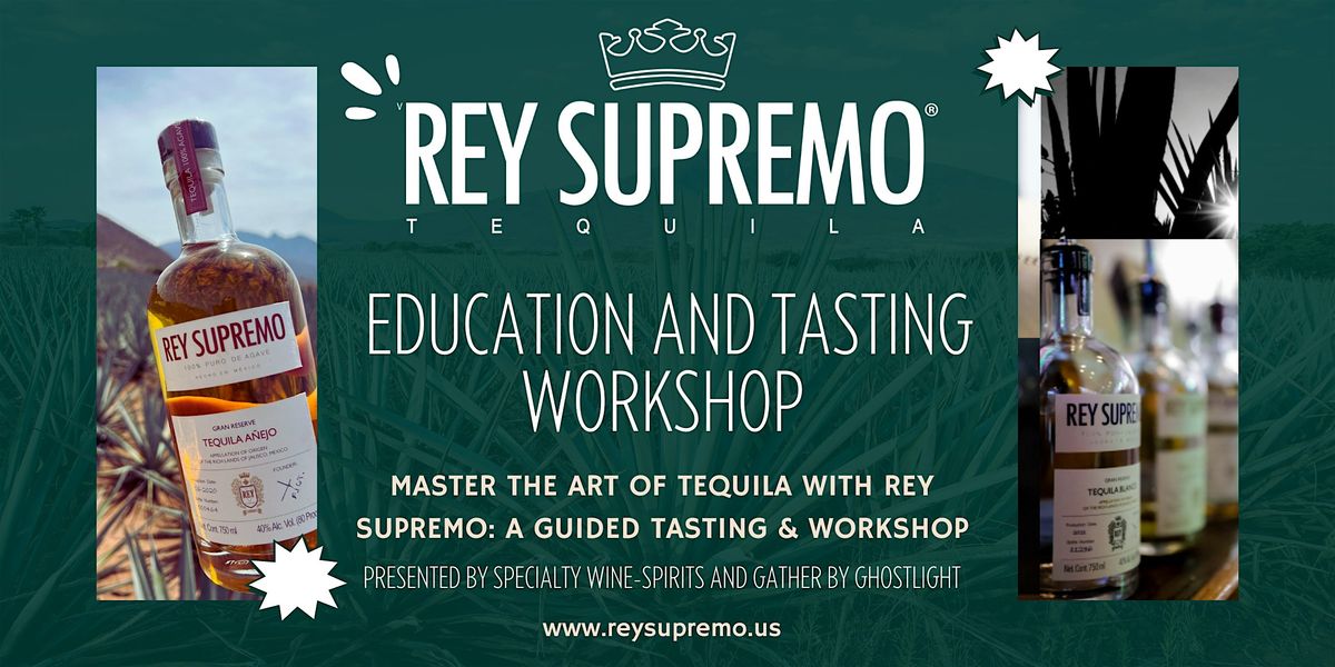 Rey Supremo Tequila Education and Tasting Workshop