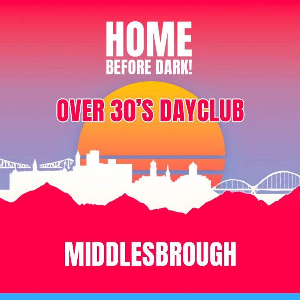 Over 30s Dayclub MIDDLESBROUGH -Home before dark