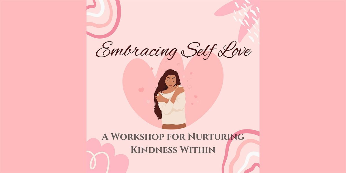 Embracing Self-Love: A Workshop for Nurturing Kindness Within