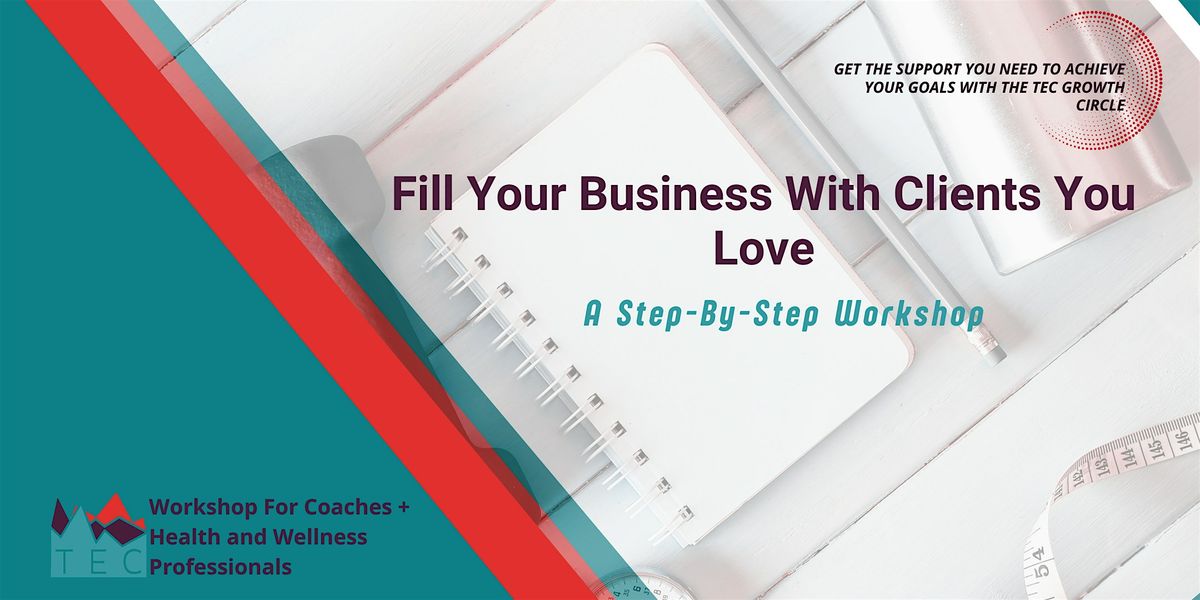 Fill Your Business with Clients You Love \u2013 A Step-by-Step Workshop