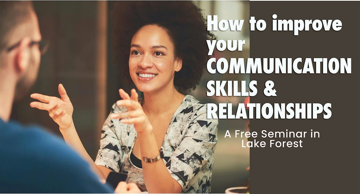 FREE SEMINAR:  How to Improve Your Communication Skills &  Relationships