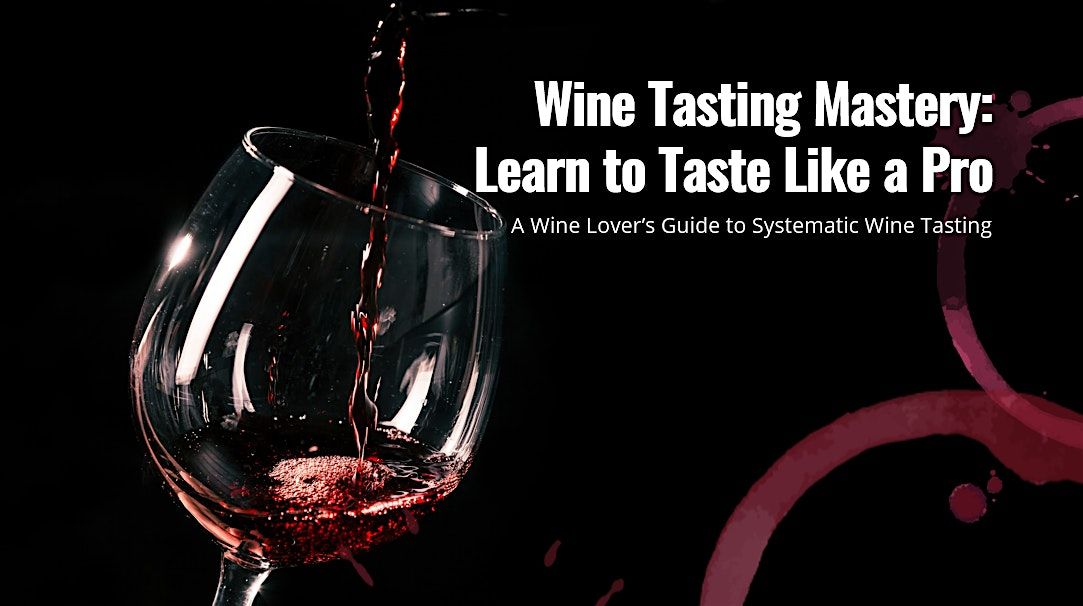 Wine Wednesday Workshop 2 of 3: Wine Tasting Mastery