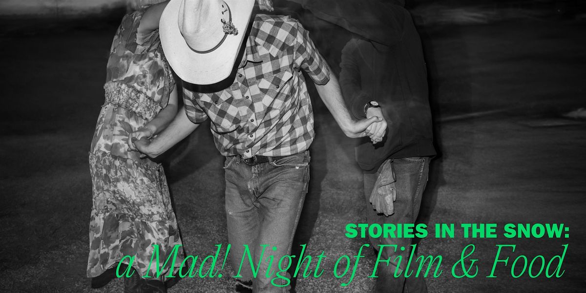 Stories in the Snow: A Mad! Night of Film & Food