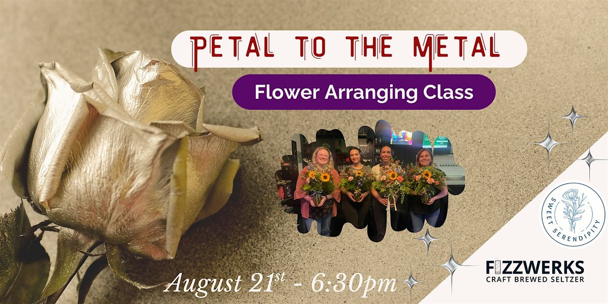 Petal to the Metal Flower Arranging Class