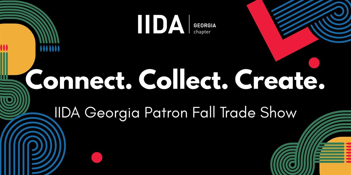 Connect. Collect. Create. IIDA Georgia Patron Fall Trade Show