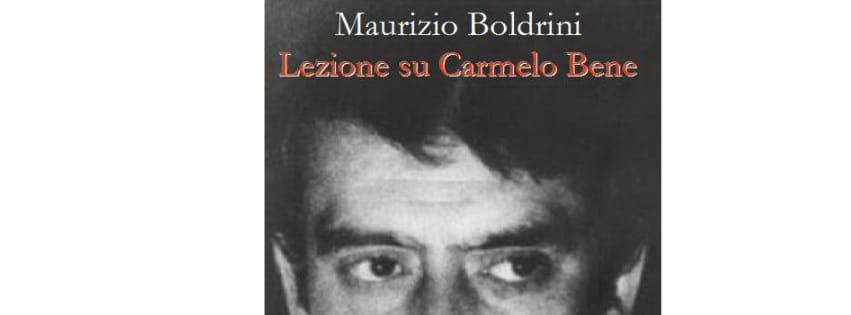 FUOR DI RAEGIONE. Maurizio Boldrini. Lezione su Carmelo Bene.