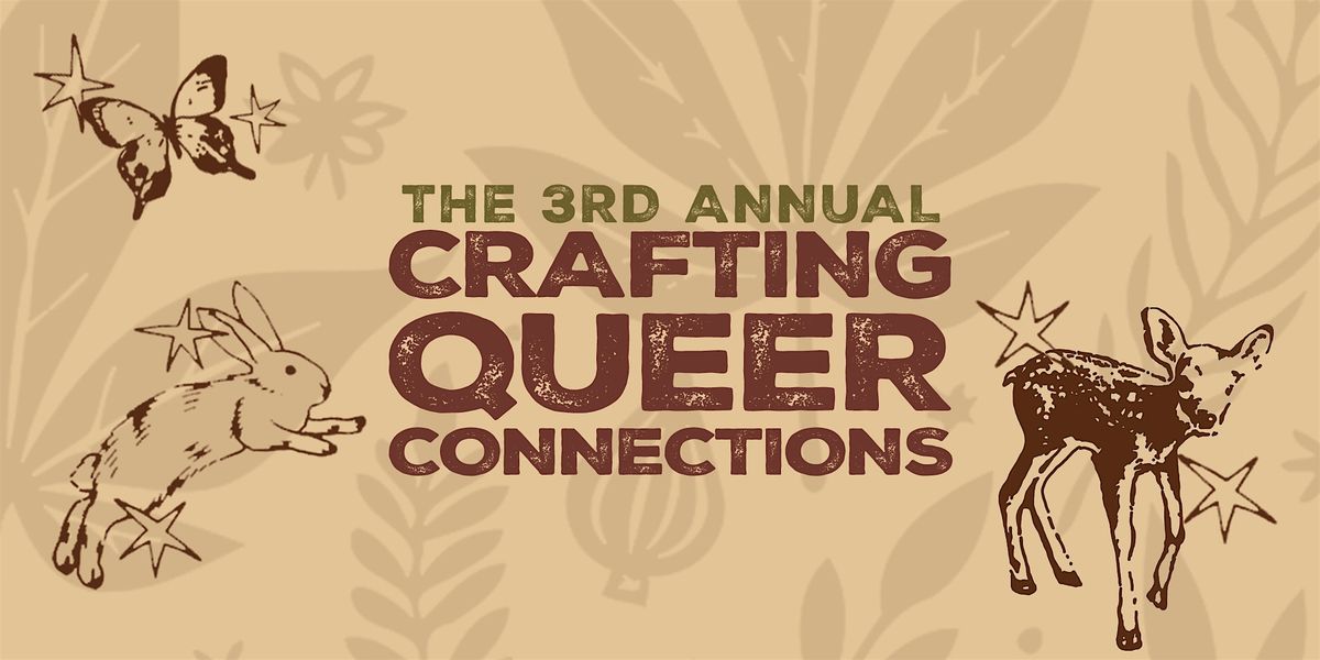 The 3rd Annual Crafting Queer Connections