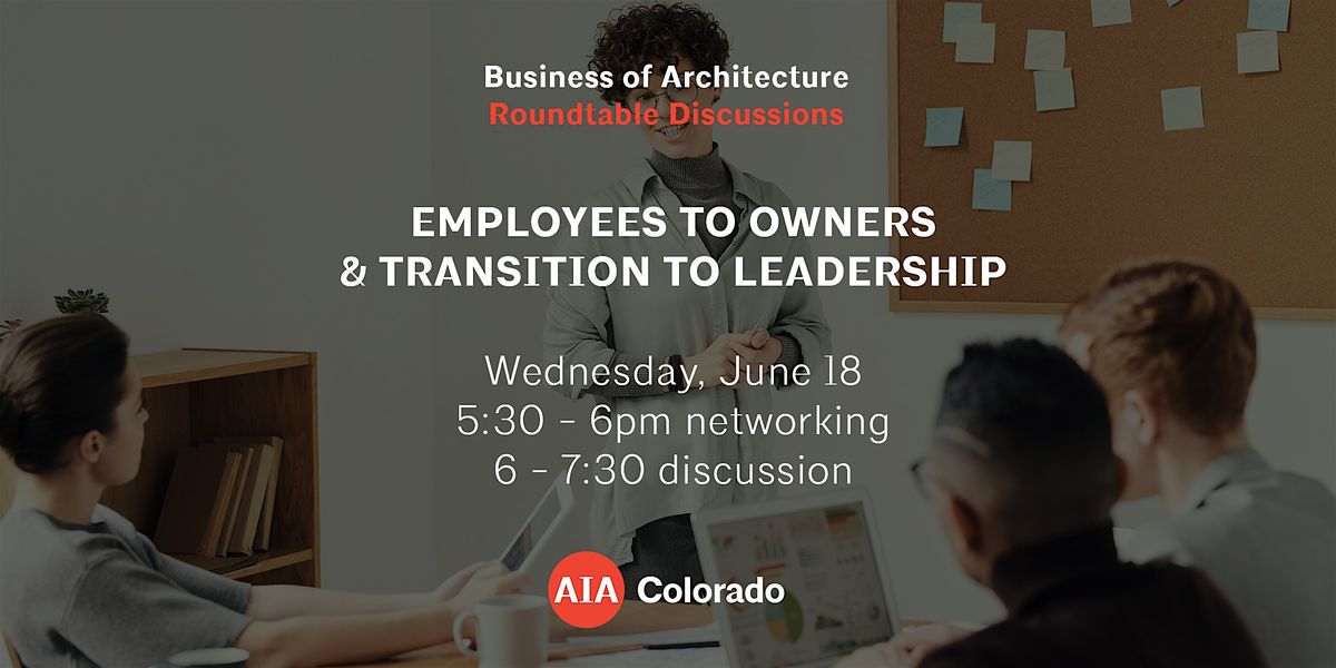 Business of Architecture: Employees to Owners & Transition to Leadership