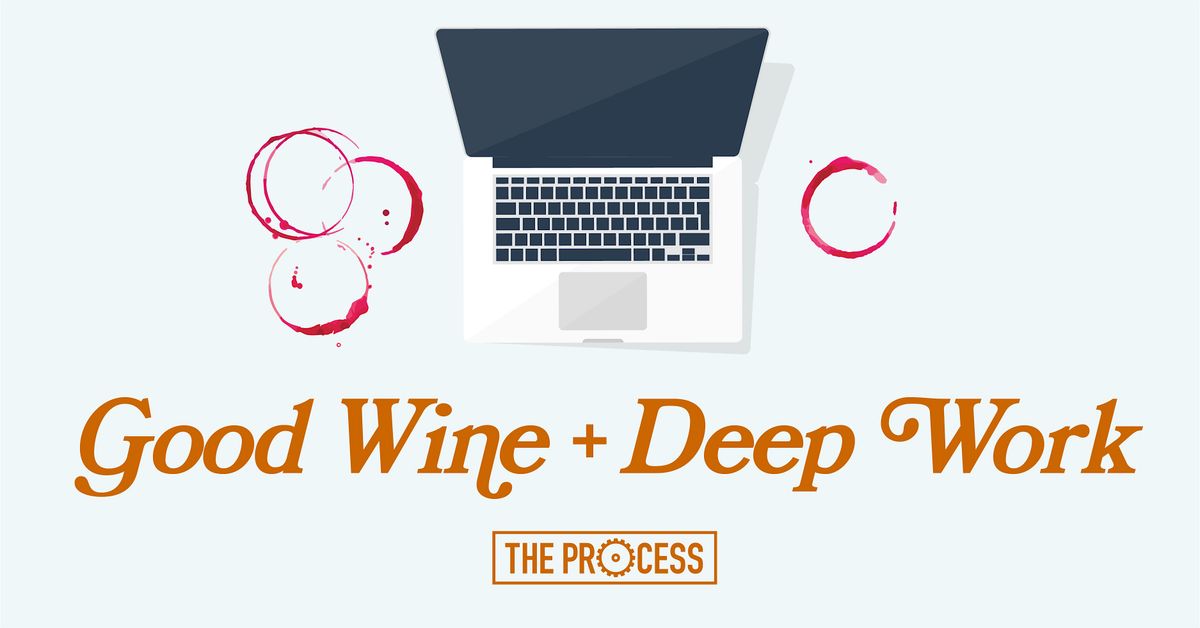 Good Wine + Deep Work