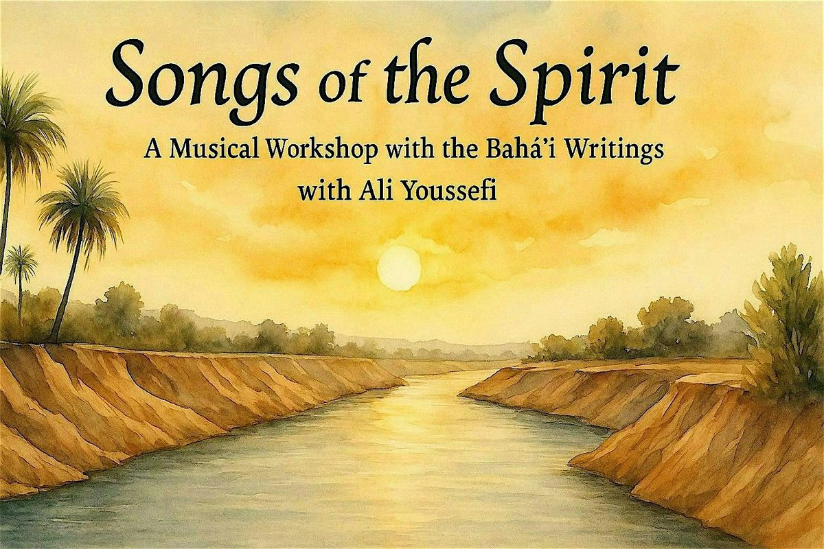 Songs of the Spirit: A Musical Workshop with the Bah\u00e1\u2019\u00ed Writings
