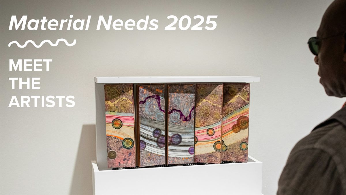 Meet the Artists: Material Needs 2025