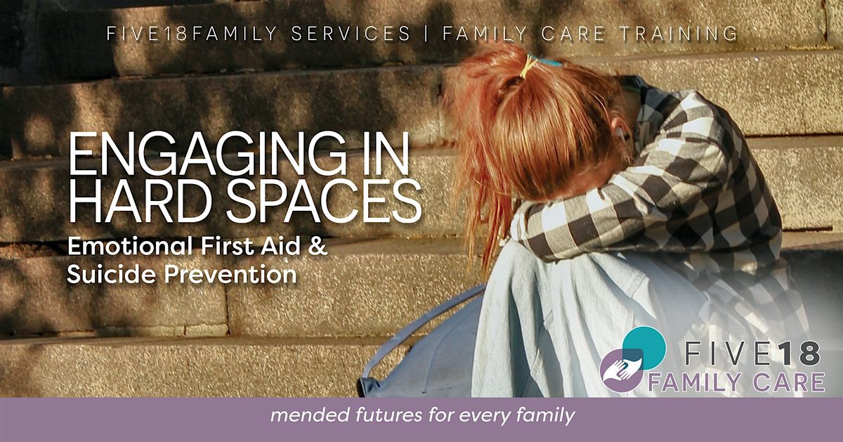 Engaging in Hard Spaces: Emotional First Aid & Suicide Prevention