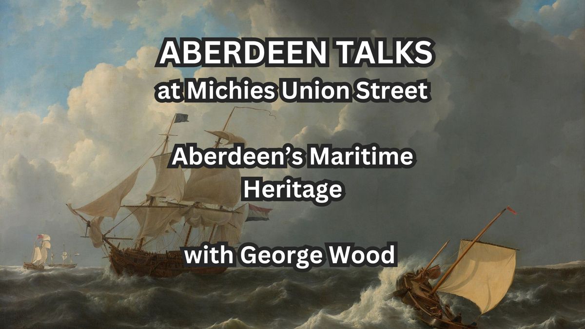 Aberdeen Talks | Aberdeen\u2019s Maritime Heritage 