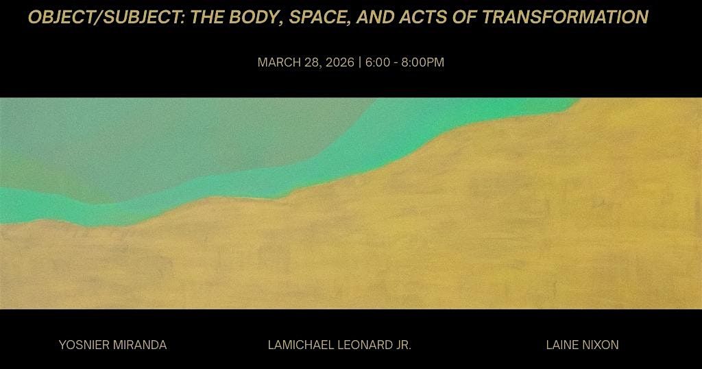 OPENING Object\/Subject: The Body, Space, and Acts of Transformation