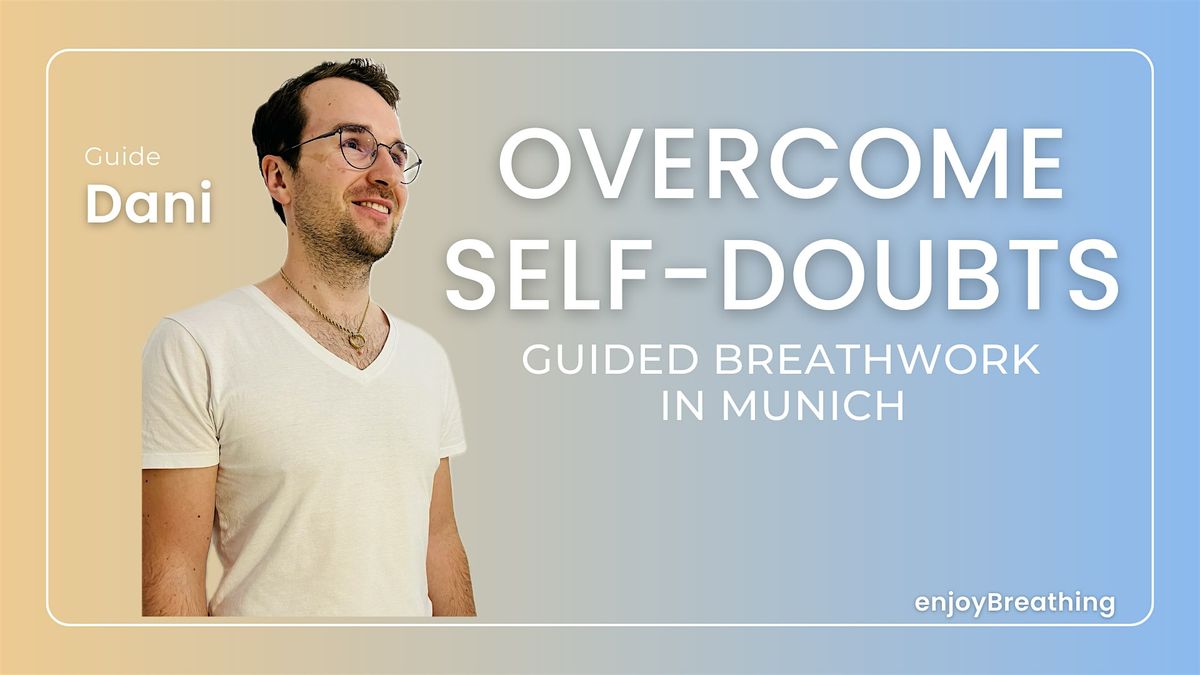 Guided Breathwork in Munich:  OVERCOME SELF-DOUBTS