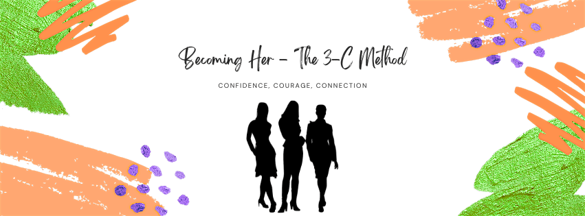 Becoming Her - The 3-C Method - Confidence, Courage, Connection