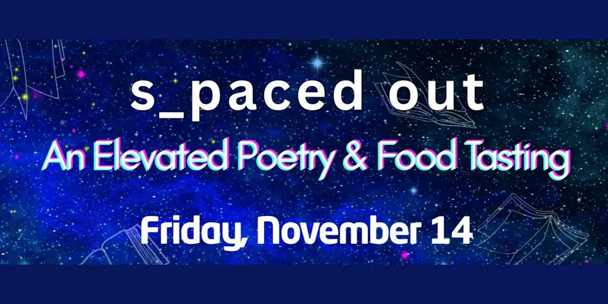 An Elevated Poetry & Food Tasting: s_paced out