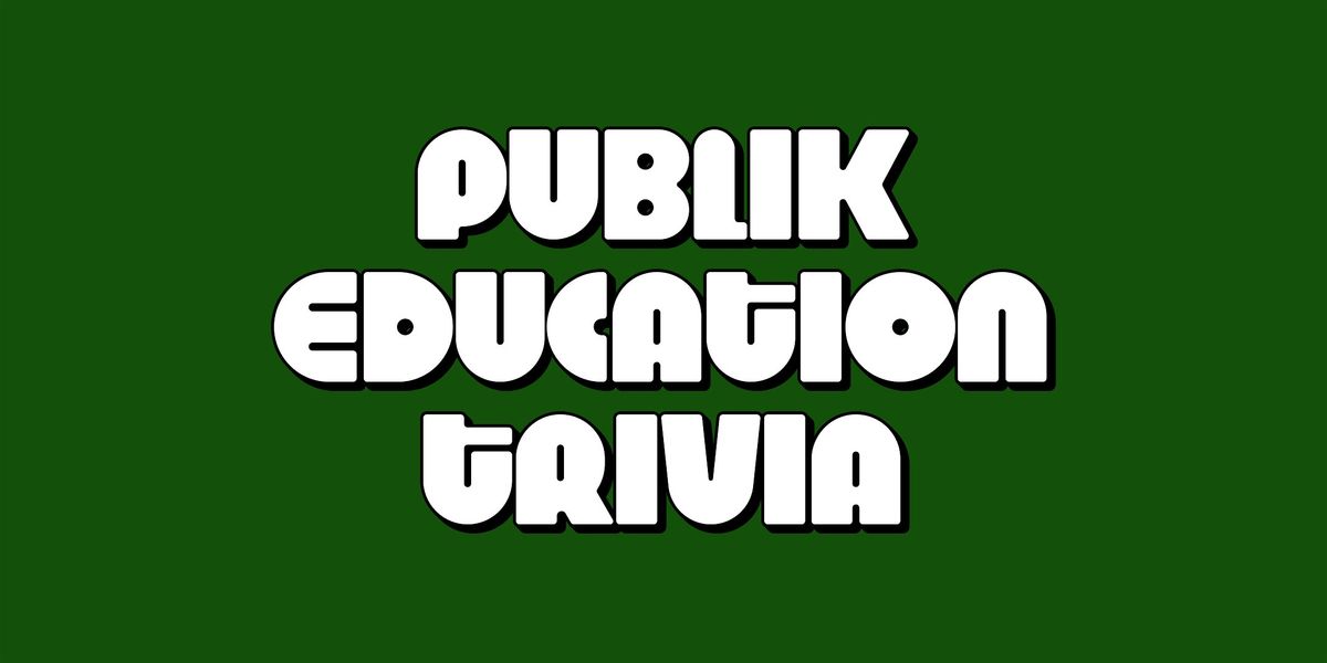 PUBLIK EDUCATION TRIVIA