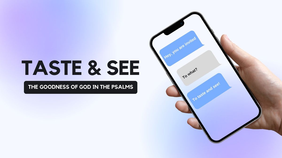 New Sermon Series: Taste & See: The Goodness of God in the Psalms