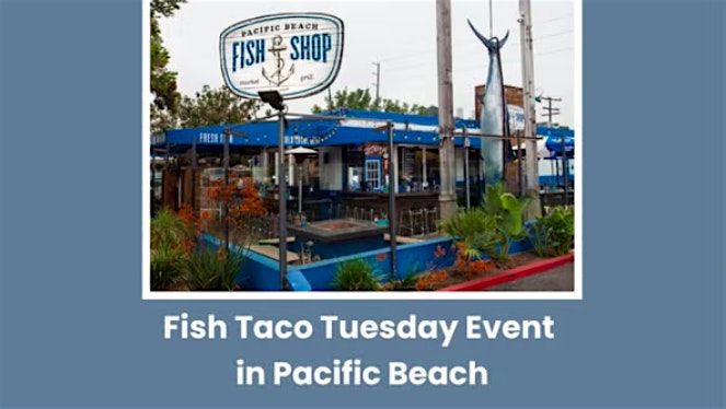 Fish Taco Tuesday at Pacific Beach Fish Shop!