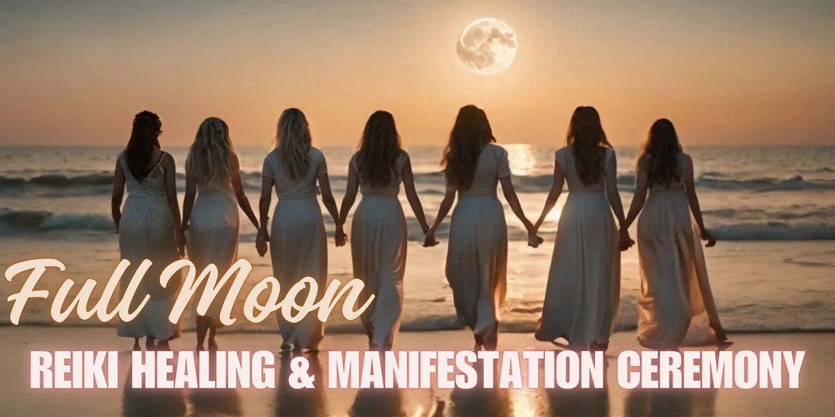 Full Moon Circle: Reiki Healing, Meditation & Manifestation