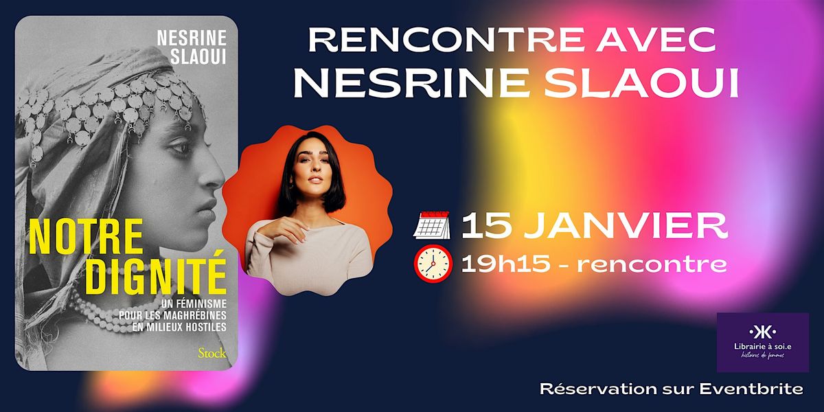 Rencontre avec Nesrine Slaoui pour "Notre dignit\u00e9"