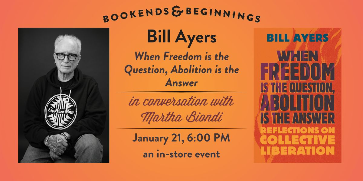 Bill Ayers: When Freedom is the Question, Abolition is the Answer