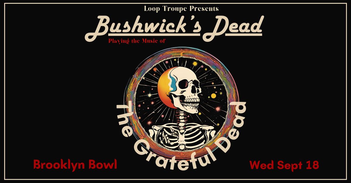 Bushwick's Dead: Playing The Music of Grateful Dead