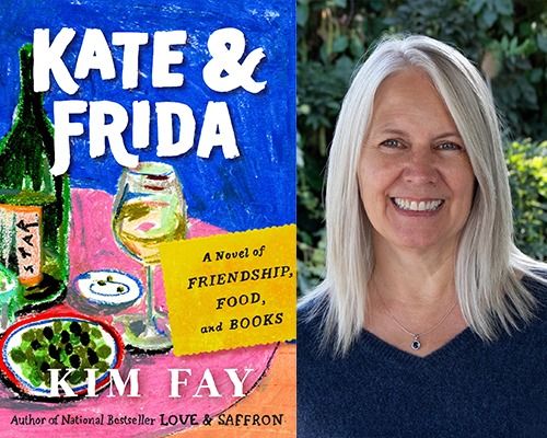 Novelist Kim Fay, \u201cKate and Frida: A Novel of Friendship, Food, and Books\u201d