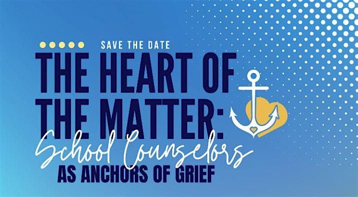 The Heart of the Matter: School Counselors as Anchors of Grief