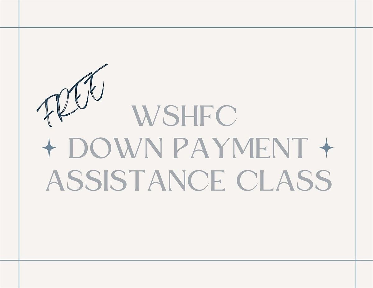 Copy of HOME BUYER COURSE AND DOWN PAYMENT ASSISTANCE PROGRAM SPONSORED BY WSHFC