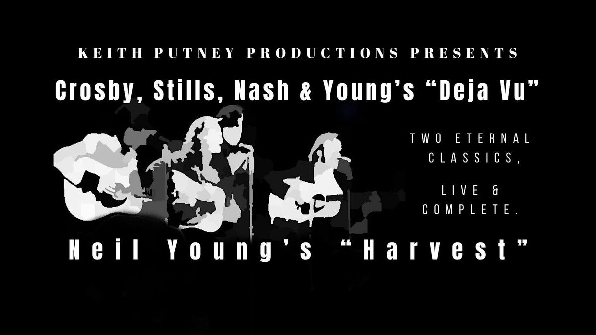 CSNY'S "Deja vu" and Neil Young's "Harvest" live and complete NEW  DATE