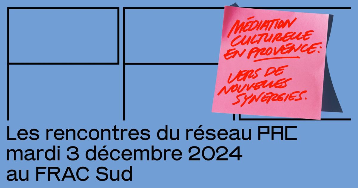 Les rencontres PAC 2024 \u00b7 Jour 2 \u00b7 M\u00e9diation culturelle en Provence : vers de nouvelles synergies