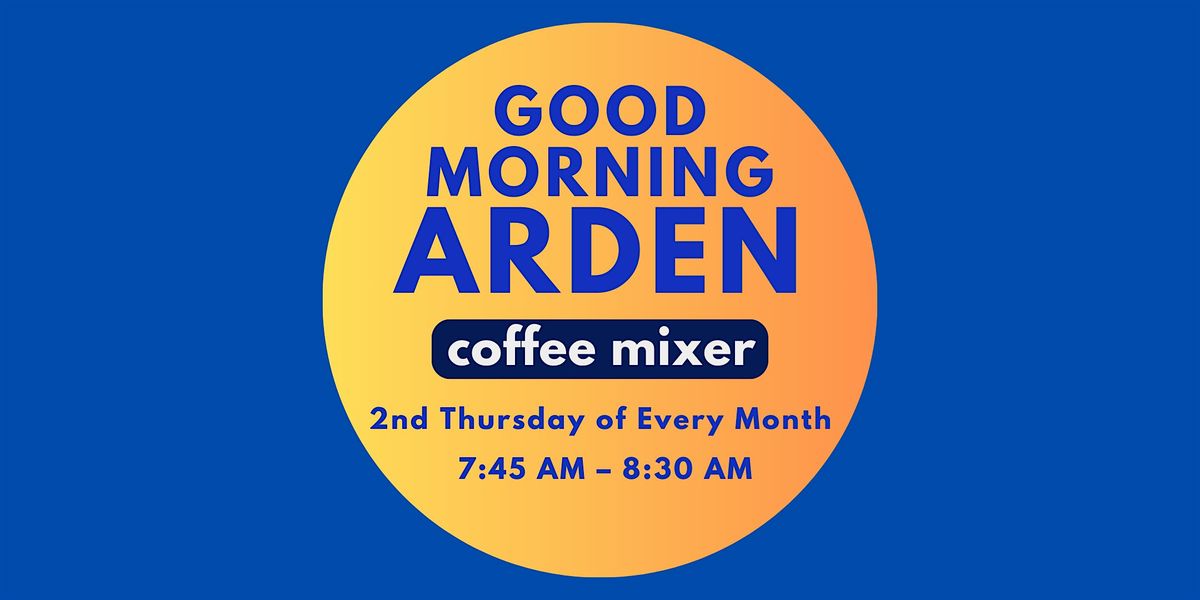 Good Morning Arden \u2013 Monthly Coffee Mixer & Networking Event