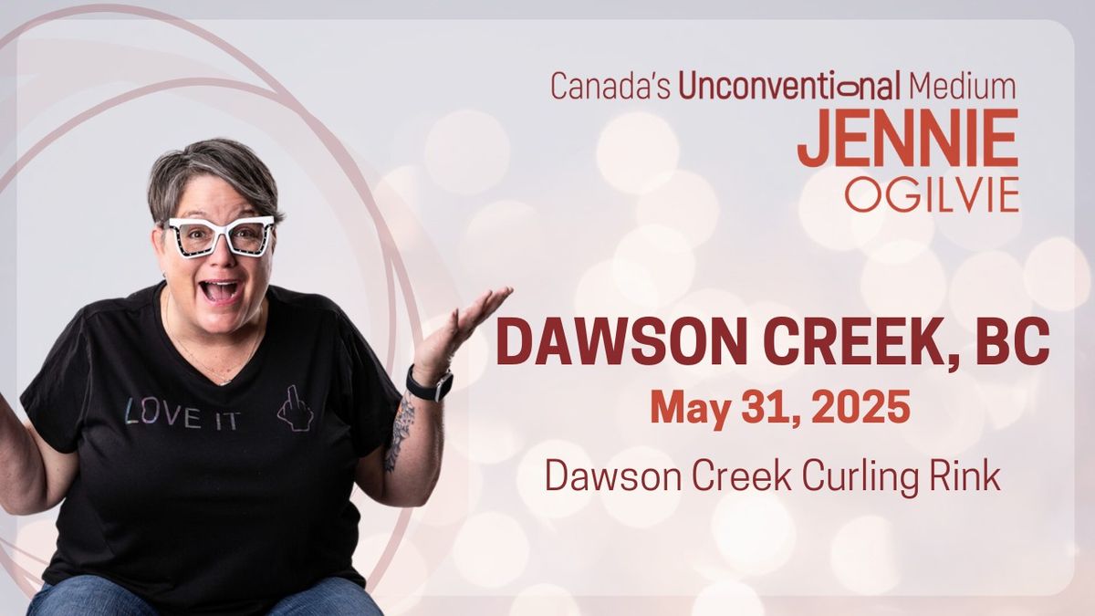 LIVE in DAWSON CREEK, BC Canada's UnConventional Medium JENNIE OGILVIE