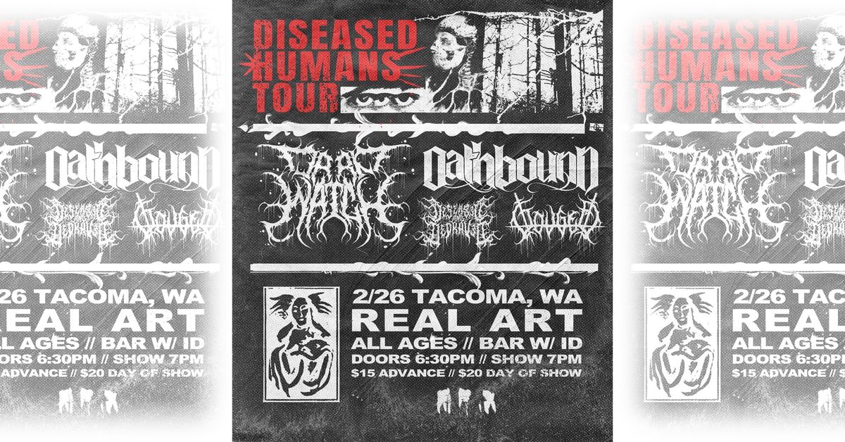 Real Art Tacoma Presents: Dark Watch, Oathbound,Diseased and Depraved, Gouged