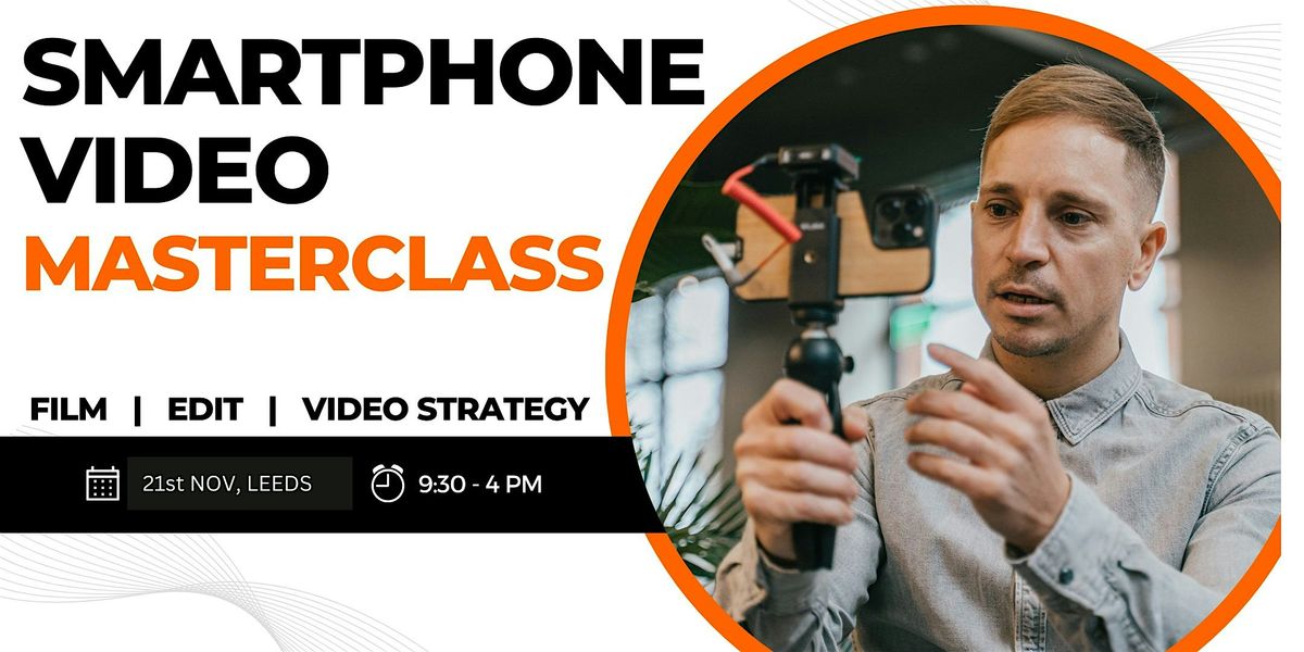 Smartphone Video Masterclass - Leeds