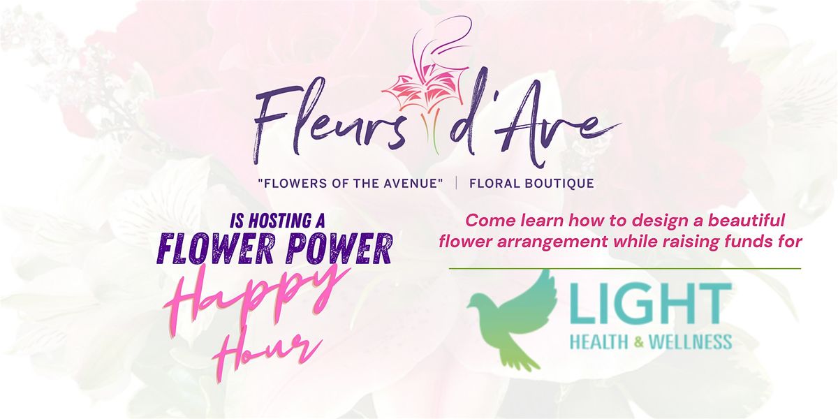 Fleurs d'Ave & LIGHT Health & Wellness  Flower Power Happy Hour