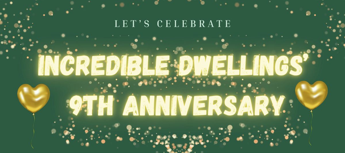 Incredible Dwellings' 9th Anniversary Party